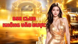 b52-club-khong-vao-duoc