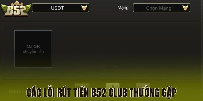 Các lỗi rút tiền B52 Club thường gặp