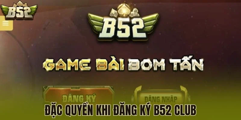 Đặc quyền khi đăng ký B52 Club