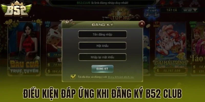 Điều kiện đáp ứng khi đăng ký B52 Club