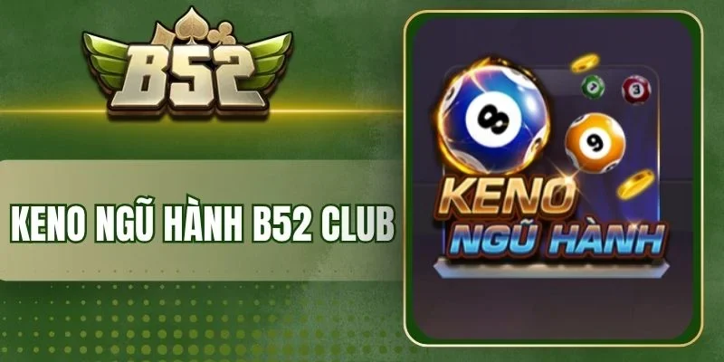 Luật chơi Keno ngũ hành B52 Club