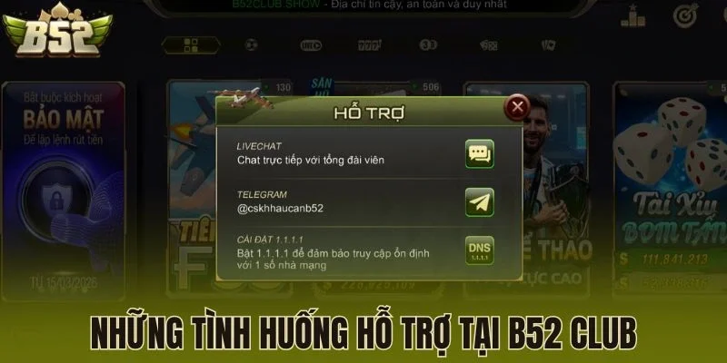 Những tình huống tiếp nhận hỗ trợ tại B52 Club